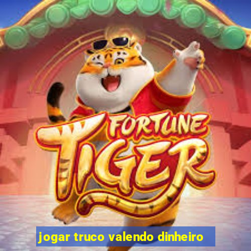 jogar truco valendo dinheiro